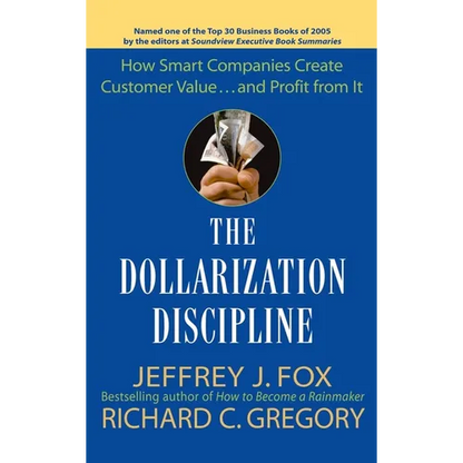 The Dollarization Discipline: How Smart Companies Create Customer Value...and Profit from It - Hardcover