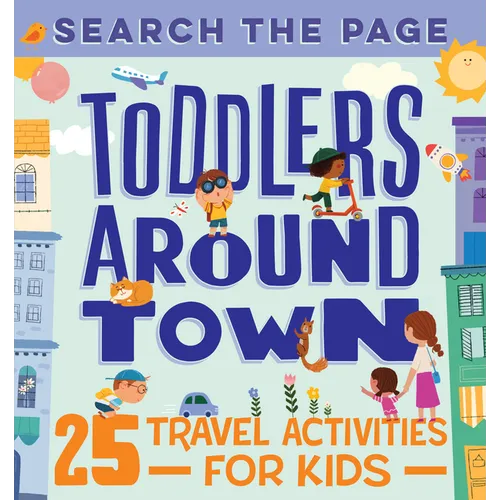 Search and Find Toddlers Around Town: 25 Travel Activities for Kids - Paperback