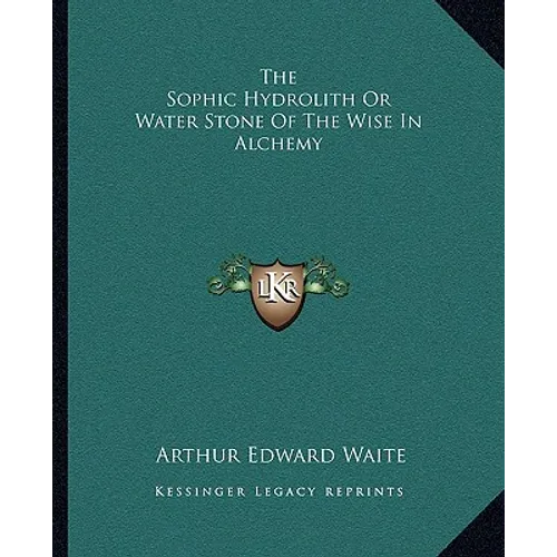 The Sophic Hydrolith Or Water Stone Of The Wise In Alchemy - Paperback