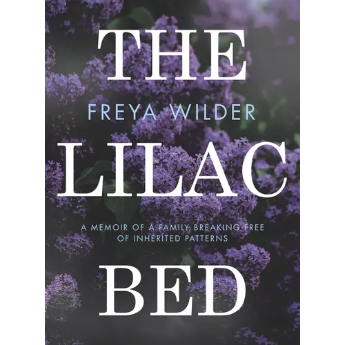 The Lilac Bed: A Memoir of a Family Breaking Free of Inherited Patterns - Hardcover