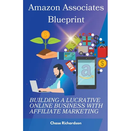 Amazon Associates Blueprint: Building a Lucrative Online Business with Affiliate Marketing - Paperback