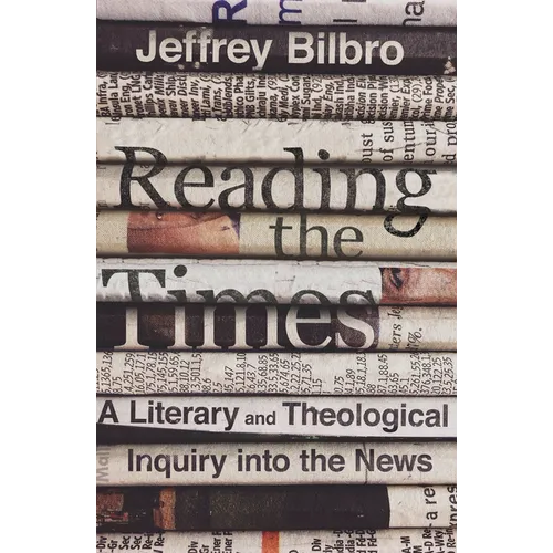 Reading the Times: A Literary and Theological Inquiry Into the News - Hardcover