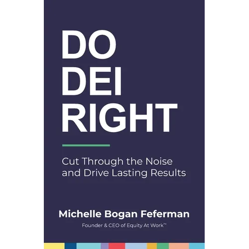 Do DEI Right: Cut Through the Noise and Drive Lasting Results - Paperback