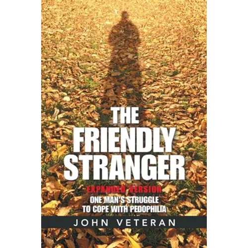The Friendly Stranger: One Man's Struggle to Cope with Pedophilia - Paperback