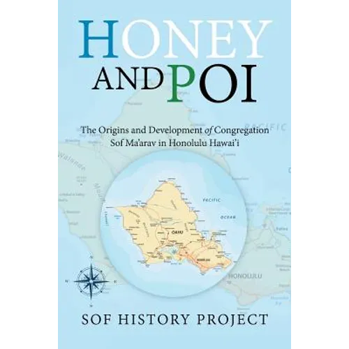 Honey and Poi: The Origins and Development of Congregation Sof Ma'Arav in Honolulu Hawai'i - Paperback