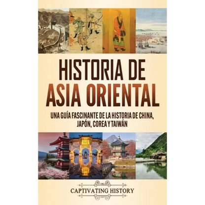 Historia de Asia oriental: Una guía fascinante de la historia de China, Japón, Corea y Taiwán - Hardcover