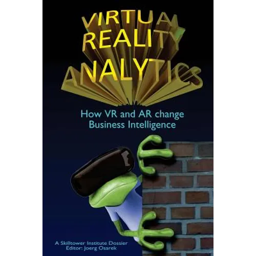 Virtual Reality Analytics: How VR and AR change Business Intelligence - Paperback