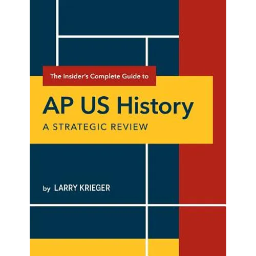 The Insider's Complete Guide to AP US History: A Strategic Review - Paperback