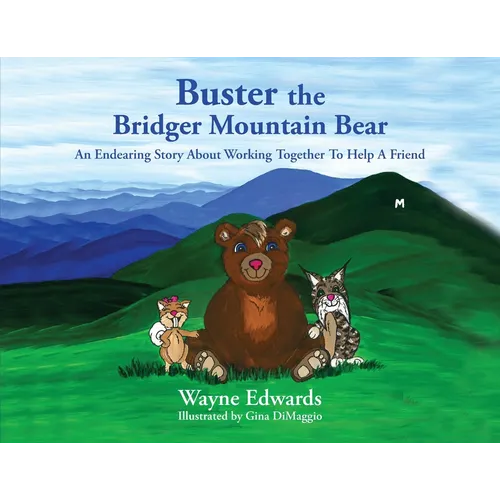 Buster the Bridger Mountain Bear: An Endearing Story About Working Together To Help A Friend - Paperback