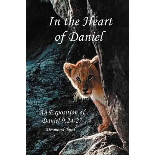 In the Heart of Daniel: An Exposition of Daniel 9:24-27 - Paperback