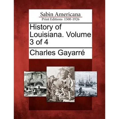 History of Louisiana. Volume 3 of 4 - Paperback