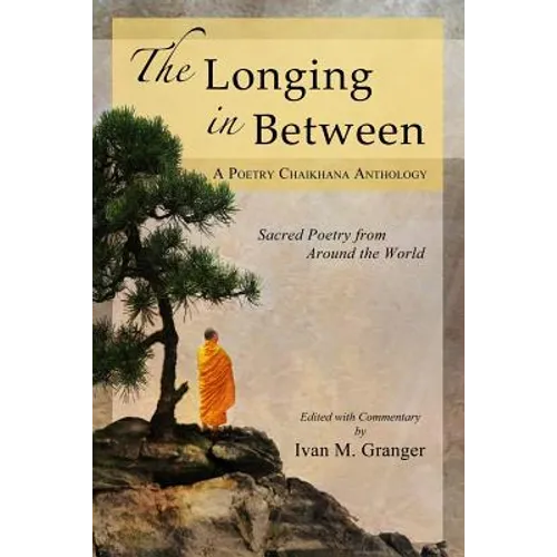 The Longing In Between: - Sacred Poetry From Around The World (A Poetry Chaikhana Anthology) - Paperback