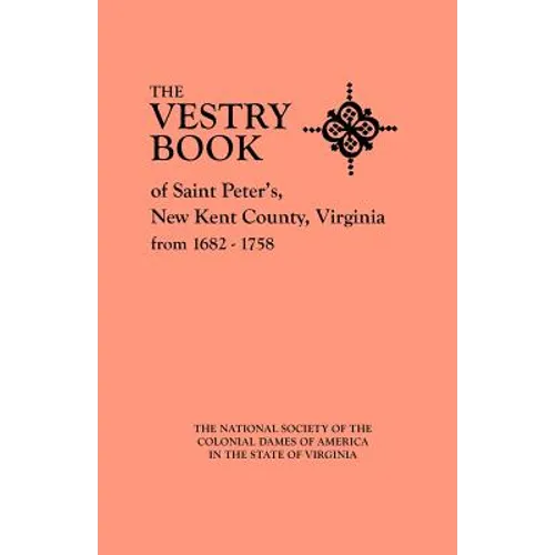 Vestry Book of Saint Peter's, New Kent County, Virginia, from 1682-1758 - Paperback