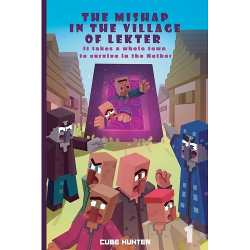 The Mishap in the Village of Lekter Book 1: It takes a whole town to survive in the Nether - Paperback