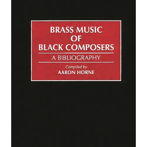 Brass Music of Black Composers: A Bibliography - Hardcover