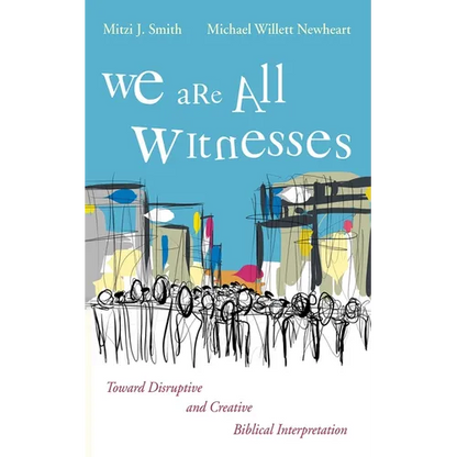 We Are All Witnesses: Toward Disruptive and Creative Biblical Interpretation - Paperback