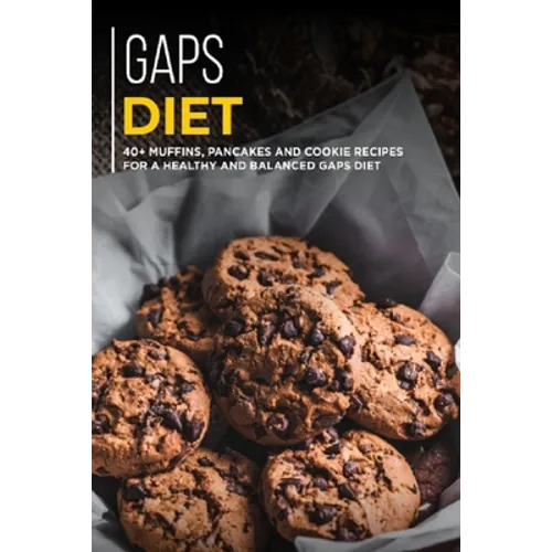 Gaps Diet: 40+ Muffins, Pancakes and Cookie recipes for a healthy and balanced GAPS diet - Paperback