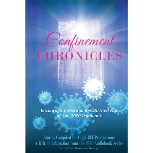Confinement Chronicles: Encouraging Stories Birthed Out of the 2020 Pandemic - Paperback