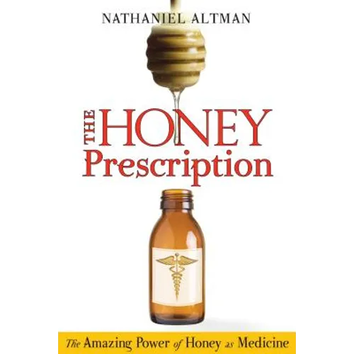The Honey Prescription: The Amazing Power of Honey as Medicine - Paperback