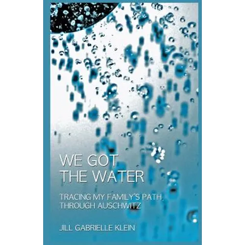 We Got the Water: Tracing My Family's Path Through Auschwitz - Paperback