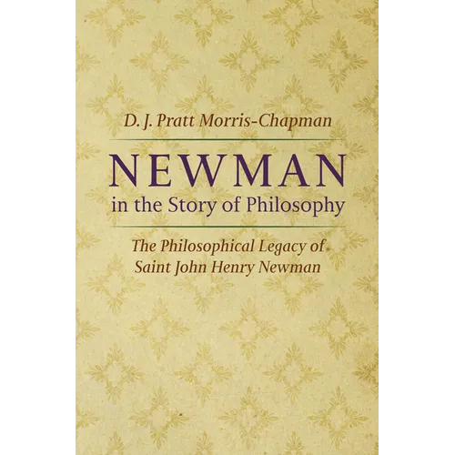 Newman in the Story of Philosophy: The Philosophical Legacy of Saint John Henry Newman - Paperback