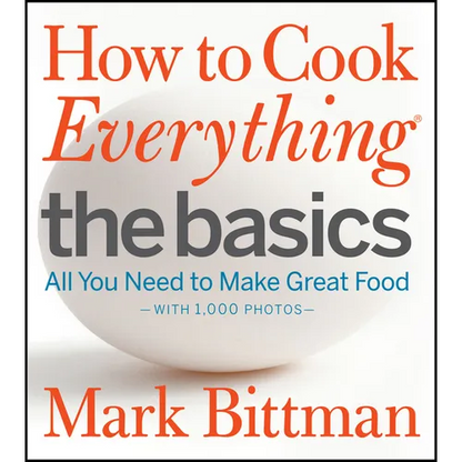 How to Cook Everything: The Basics: All You Need to Make Great Food--With 1,000 Photos: A Beginner Cookbook - Hardcover