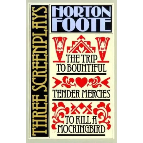 Three Screenplays: To Kill a Mockingbird, Tender Mercies and the Trip to Bountiful - Paperback