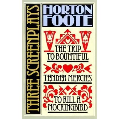 Three Screenplays: To Kill a Mockingbird, Tender Mercies and the Trip to Bountiful - Paperback