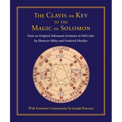 Clavis or Key to the Magic of Solomon: From an Original Talismanic Grimoire in Full Color by Ebenezer Sibley and Frederick Hockley - Hardcover