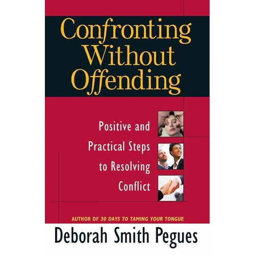 Confronting Without Offending: Positive and Practical Steps to Resolving Conflict - Paperback