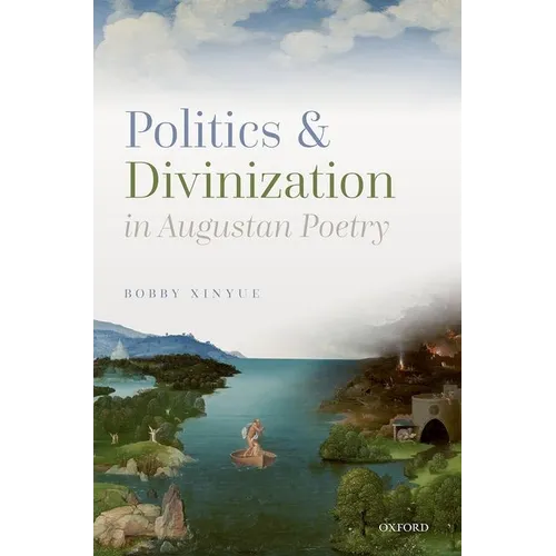 Politics and Divinization in Augustan Poetry - Hardcover