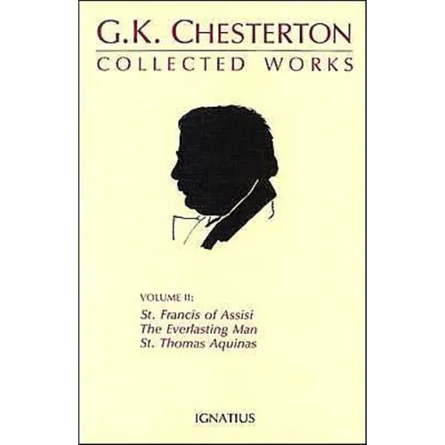 Collected Works of G.K. Chesterton: St. Francis of Assisi, the Everlasting Man, St. Thomas Aquinas Volume 2 - Paperback