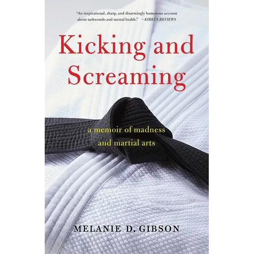 Kicking and Screaming: A Memoir of Madness and Martial Arts - Paperback