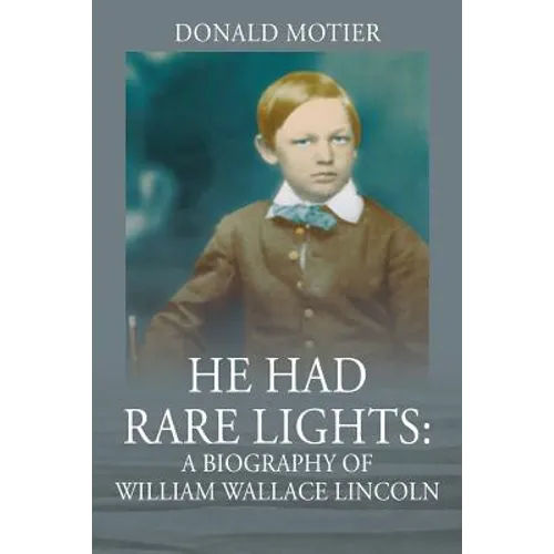 He Had Rare Lights: A Biography of William Wallace Lincoln - Paperback