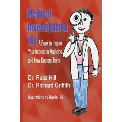 Medical Investigation 101: A Book to Inspire Your Interest in Medicine and How Doctors Think - Paperback