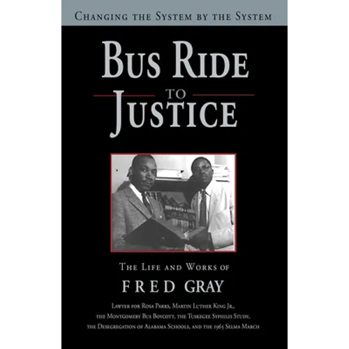 Bus Ride to Justice (Revised Edition): Changing the System by the System, the Life and Works of Fred Gray - Paperback