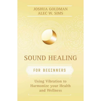 Sound Healing for Beginners: Using Vibration to Harmonize Your Health and Wellness - Paperback