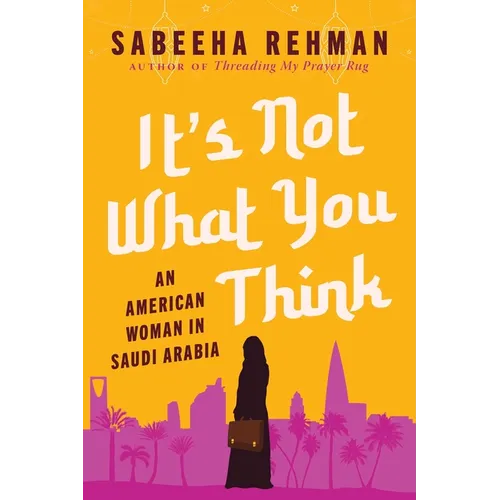 It's Not What You Think: An American Woman in Saudi Arabia - Hardcover
