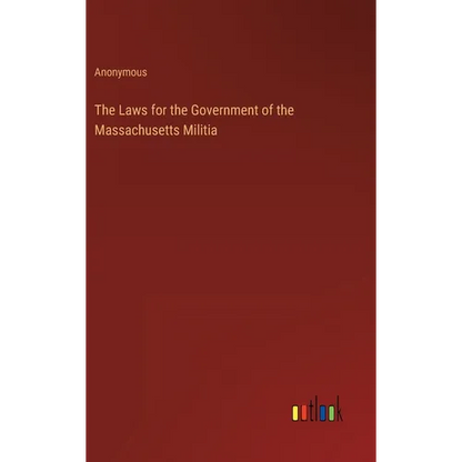 The Laws for the Government of the Massachusetts Militia - Hardcover