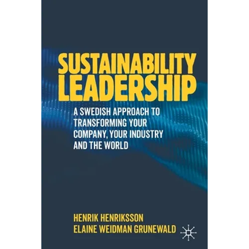 Sustainability Leadership: A Swedish Approach to Transforming Your Company, Your Industry and the World - Paperback