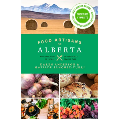 Food Artisans of Alberta: Your Trail Guide to the Best of Our Locally Crafted Fare - Paperback