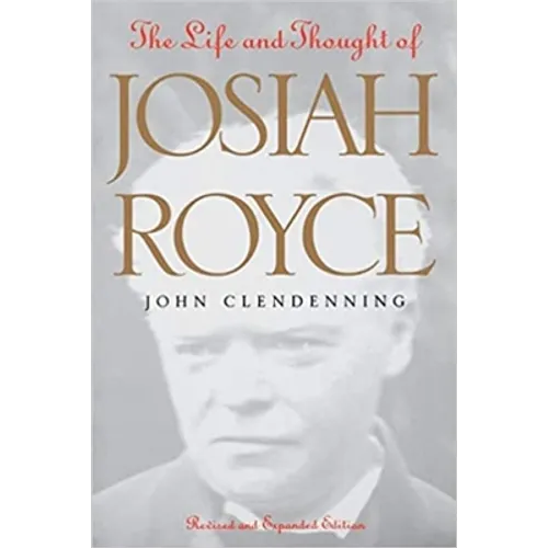 The Life and Thought of Josiah Royce: Revised and Expanded Edition - Paperback