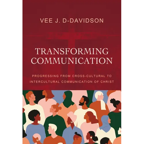 Transforming Communication: Progressing from Cross-Cultural to Intercultural Communication of Christ - Hardcover