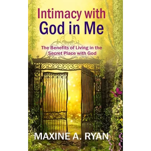 Intimacy with God in Me: The Benefits of Living in the Secret Place with God - Hardcover