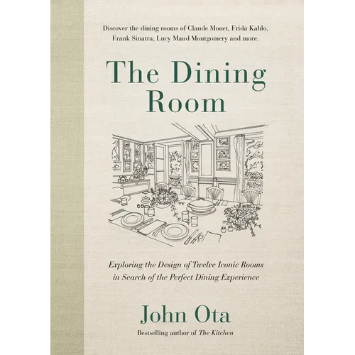 The Dining Room: Exploring the Design of Twelve Iconic Rooms in Search of the Perfect Dining Experience - Hardcover