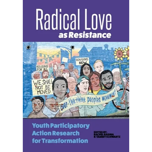 Radical Love as Resistance: Youth Participatory Action Research for Transformation - Paperback