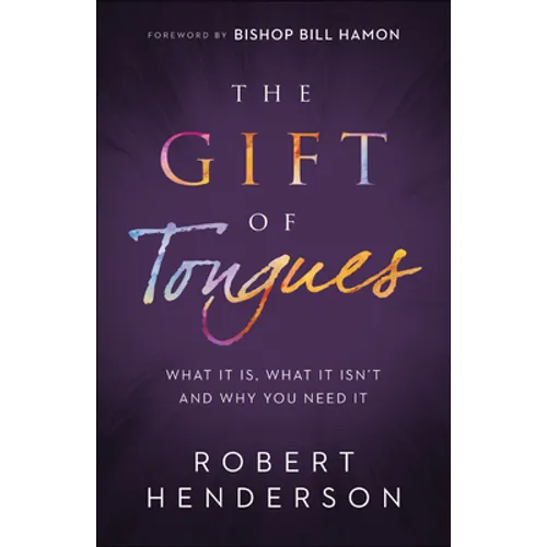 The Gift of Tongues: What It Is, What It Isn't and Why You Need It - Paperback