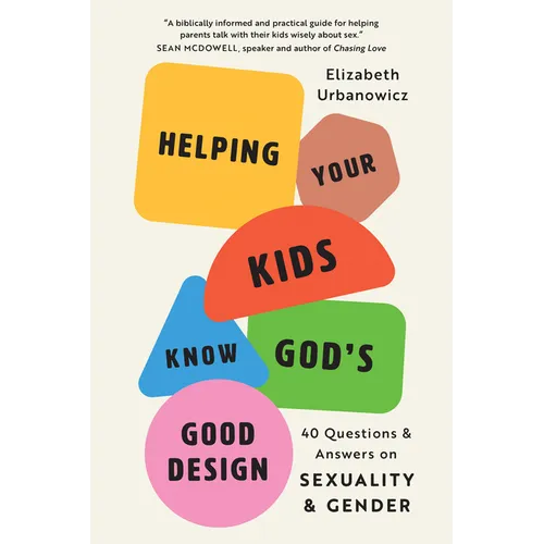 Helping Your Kids Know God's Good Design: 40 Questions and Answers on Sexuality and Gender - Paperback