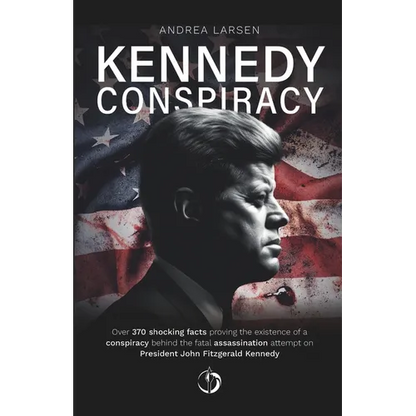 Kennedy Conspiracy: Over 370 shocking facts proving the existence of a conspiracy behind the fatal assassination attempt on President John Fitzgerald - Paperback
