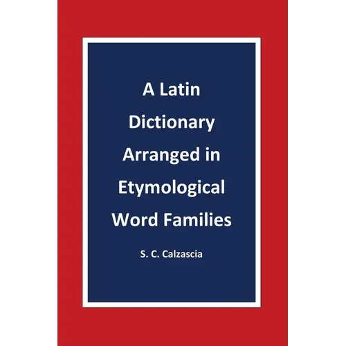 A Latin Dictionary Arranged in Etymological Word Families - Paperback